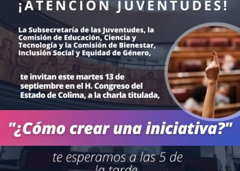 ongreso del Estado, INE Colima y Subsecretaría de las Juventudes invitan a la charla “¿Cómo crear una iniciativa?”