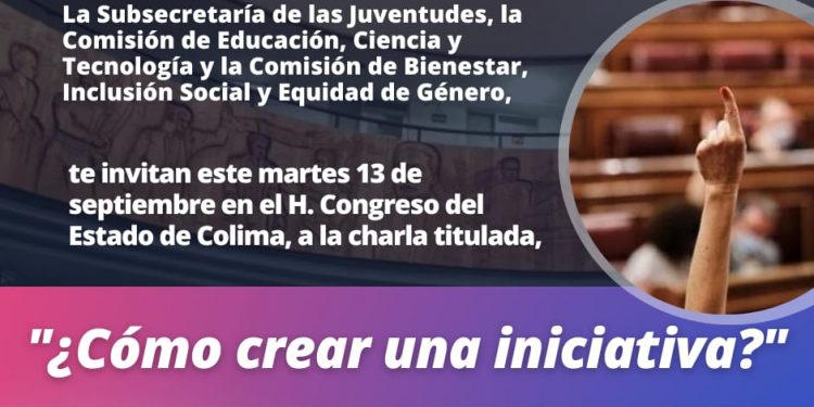 ongreso del Estado, INE Colima y Subsecretaría de las Juventudes invitan a la charla “¿Cómo crear una iniciativa?”