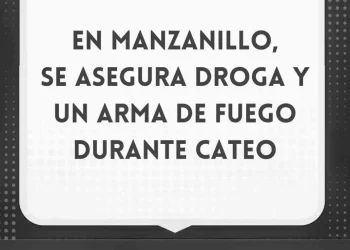 Se asegura droga y un arma de fuego durante cateo en Manzanillo