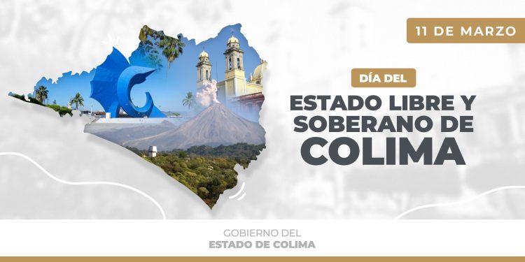 11 de Marzo Dia del estado libre y soberano de Colima “Gobierno de Colima”