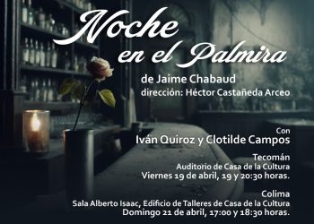 Habrá 4 funciones de la obra ‘Noche en el Palmira’ en la Casa de la Cultura de Colima