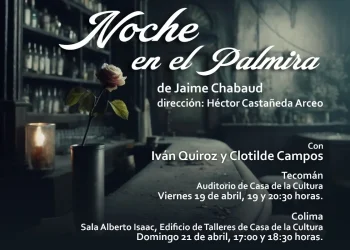 Habrá 4 funciones de la obra ‘Noche en el Palmira’ en la Casa de la Cultura de Colima