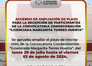 ACUERDO DE AMPLIACIÓN DE PLAZOPARA LA RECEPCIÓN DE PARTICIPANTESDE LA CONVOCATORIA CONDECORACIÓN”LICENCIADA MARGARITA TORRES HUERTA”