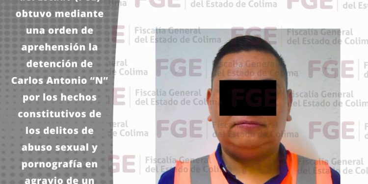 FGE cumplimenta orden de aprehensión contra hombre por su probable participación en los delitos de abuso sexual y pornografía ocurridos en el municipio de Coquimatlán