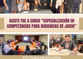 ASISTE FGE A CURSO “ESPECIALIZACIÓN EN COMPETENCIAS PARA AUDIENCIAS DE JUICIO”