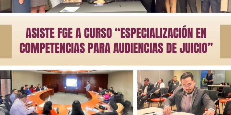 ASISTE FGE A CURSO “ESPECIALIZACIÓN EN COMPETENCIAS PARA AUDIENCIAS DE JUICIO”