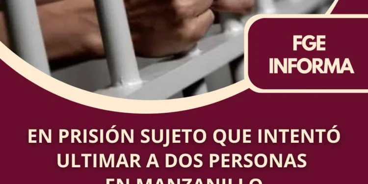 En prisión sujeto que intentó ultimar a dos personas en Manzanillo FGE