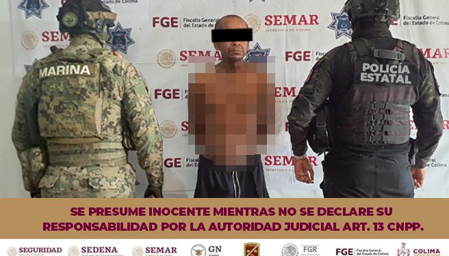 Policía Estatal y Marina detienen en Colima a individuo por probable intento de feminicidio