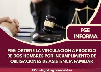 FGE: Obtiene la vinculación a proceso de dos hombres por incumplimiento de obligaciones de asistencia familiar