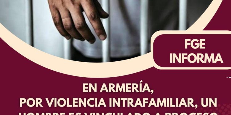 En el municipio de Armería un hombre fue vinculado a proceso penal, con motivo de violencia intrafamiliar