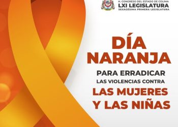 H Congreso del Estado de Colima. DÍA NARANJA PARA ERRADICAR LA VIOLENCIA CONTRA LAS MUJERES Y LAS NIÑAS