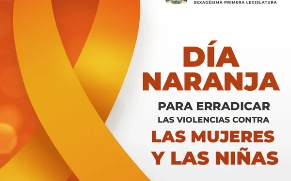 H Congreso del Estado de Colima. DÍA NARANJA PARA ERRADICAR LA VIOLENCIA CONTRA LAS MUJERES Y LAS NIÑAS
