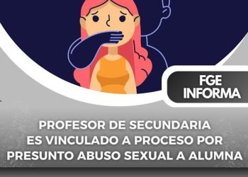 Profesor de secundaria es vinculado a proceso por presunto abuso sexual a alumna FGE