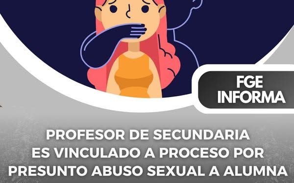 Profesor de secundaria es vinculado a proceso por presunto abuso sexual a alumna FGE