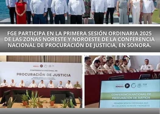 FGE participa en la Primera Sesión Ordinaria 2025 de las Zonas Noreste y Noroeste de la Conferencia Nacional de Procuración de Justicia, en Sonora. FGE