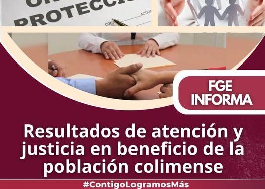 Resultados de atención y justicia en beneficio de la población colimense FGE
