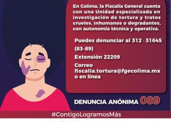 FGE Colima cuenta con una Unidad Especializada para investigar la tortura y tratos crueles, inhumanos o degradantes