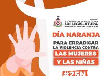 H Congreso del Estado de Colima. DÍA NARANJA PARA ERRADICAR LA VIOLENCIA CONTRA LAS MUJERES Y LAS NIÑAS