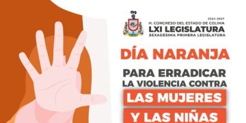 H Congreso del Estado de Colima. DÍA NARANJA PARA ERRADICAR LA VIOLENCIA CONTRA LAS MUJERES Y LAS NIÑAS