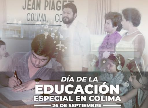 H. Congreso del Estado declaró el día 26 de septiembre de cada año, como “Día de la Educación Especial en Colima”