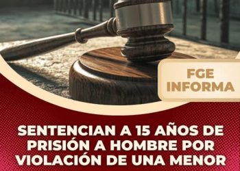 Sentencian a 15 años de prisión a hombre por violación de una menor FGE
