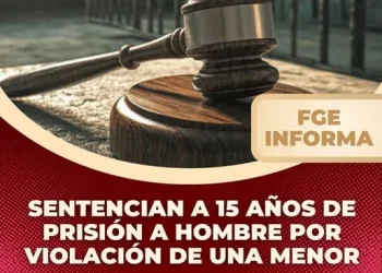 Sentencian a 15 años de prisión a hombre por violación de una menor FGE