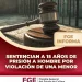Sentencian a 15 años de prisión a hombre por violación de una menor FGE