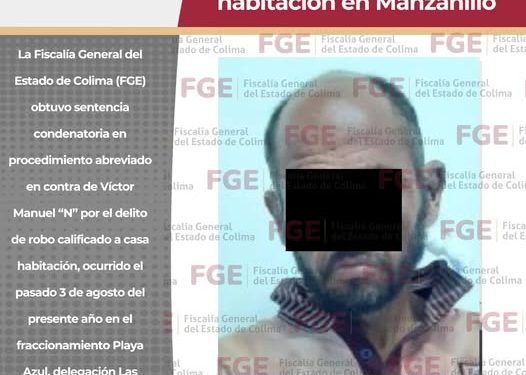 Sentencia condenatoria por robo calificado a casa habitación en Manzanillo FGE