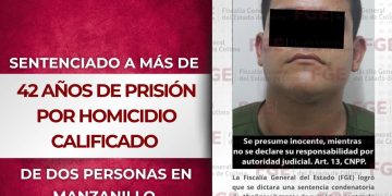 Sentenciado a más de 42 años de prisión por homicidio calificado de dos personas en Manzanillo FGE
