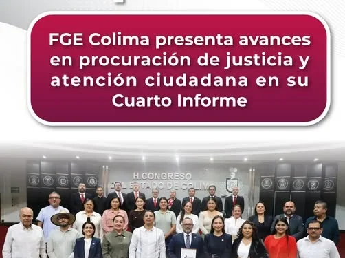 FGE Colima presenta avances en procuración de justicia y atención ciudadana en su Cuarto Informe