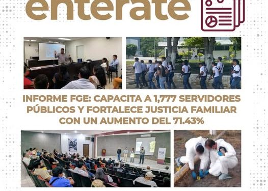 INFORME FGE: Capacita a 1,777 servidores públicos y fortalece Justicia Familiar con un aumento del 71.43% FGE