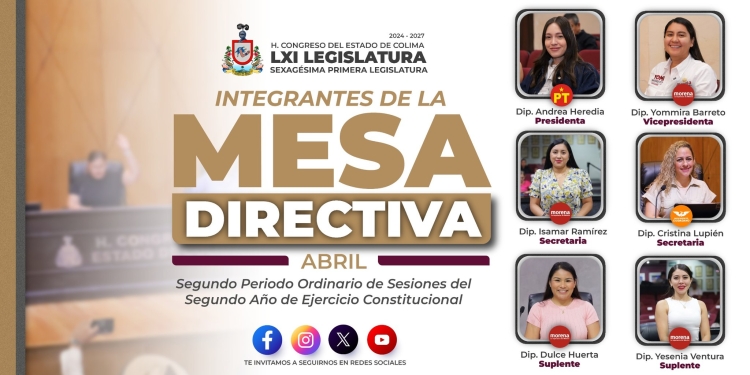 Informa H. Congreso del Estado de Colima quiénes integrarán la mesa directiva el mes de abril