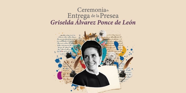 ¡Acompáñanos a la entrega de la presea “Griselda Álvarez Ponce de León”!