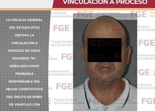 FGE. Por robo de vehículo en Colima, FGE logra vinculación a proceso