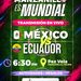 ¡Vive la pasión del Mundial! Invitan a disfrutar la transmisión del México vs Ecuador con actividades y regalos