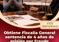 Obtiene Fiscalía General sentencia de 4 años de prisión por fraude
