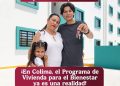 Con el programa Vivienda para el Bienestar, más de 19 mil familias colimenses tendrán más cerca la oportunidad de contar con un patrimonio propio.