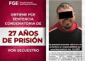 Obtiene FGE sentencia condenatoria de 27 años de prisión por secuestro