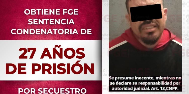 Obtiene FGE sentencia condenatoria de 27 años de prisión por secuestro
