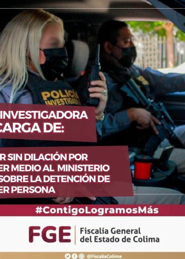 Policía Investigadora debe informar de inmediato al Ministerio Público sobre cualquier detención