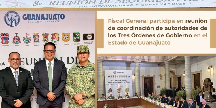 Fiscal General participa en reunión de coordinación de autoridades de los Tres Órdenes de Gobierno en el Estado de Guanajuato