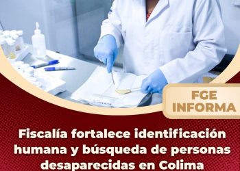 Fiscalía fortalece identificación humana y búsqueda de personas desaparecidas en Colima