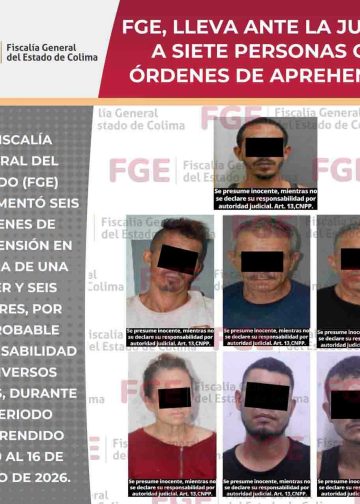 FGE, lleva ante la justicia a siete personas con órdenes de aprehensión