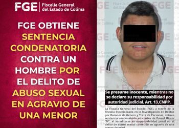 FGE OBTIENE SENTENCIA CONDENATORIA CONTRA UN HOMBRE POR EL DELITO DE ABUSO SEXUAL EN AGRAVIO DE UNA MENOR