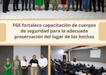 FGE fortalece capacitación de cuerpos de seguridad para la adecuada preservación del lugar de los hechos