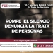 No calles ante la trata de personas. Identificar, denunciar y actuar puede hacer la diferencia. Rompe el silencio y alza la voz.