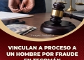 FGE-Vinculan a proceso a un hombre