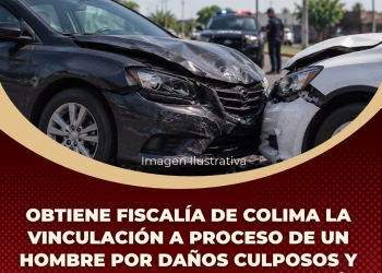 FGE-Obtiene Fiscalía de Colima la vinculación a proceso de un hombre por daños culposos y lesiones culposas en Tecomán